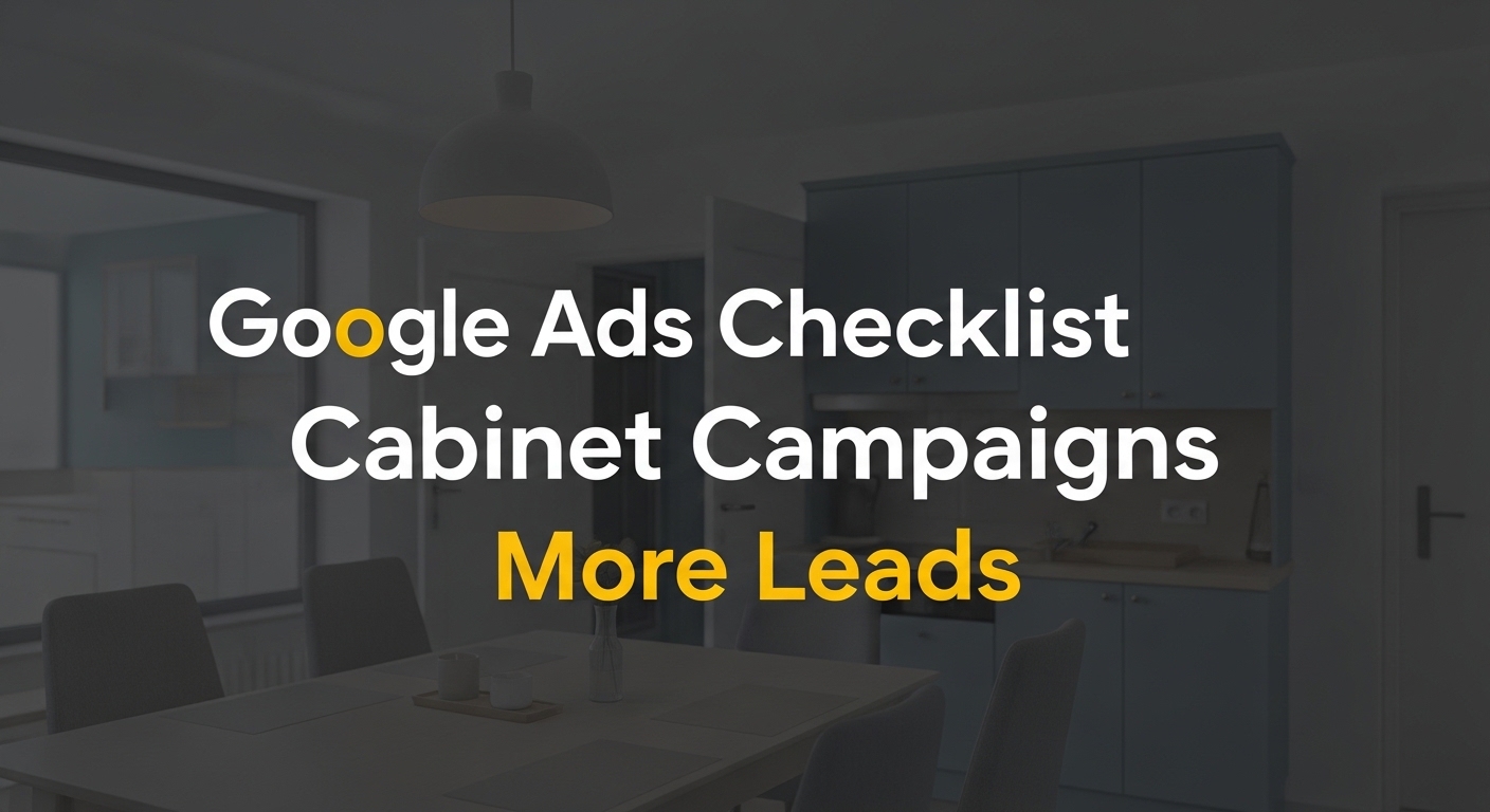 Google Ads Checklist for Cabinet Campaigns for More Leads